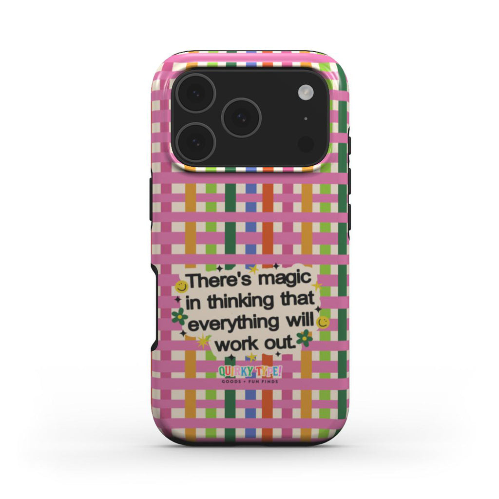 There's Magic In Thinking That Everything Will Work Out (Tough Phone Case)