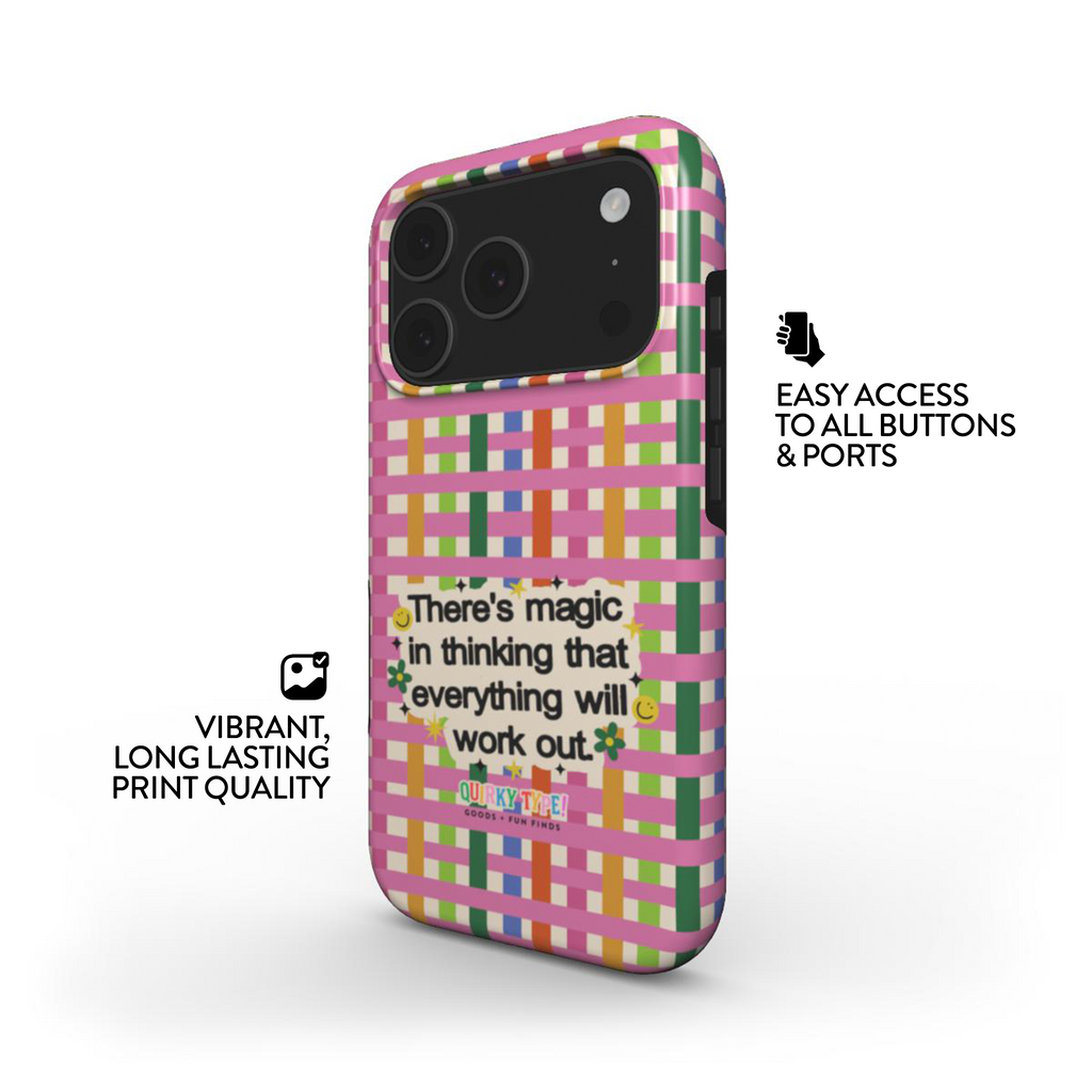 There's Magic In Thinking That Everything Will Work Out (Tough Phone Case)