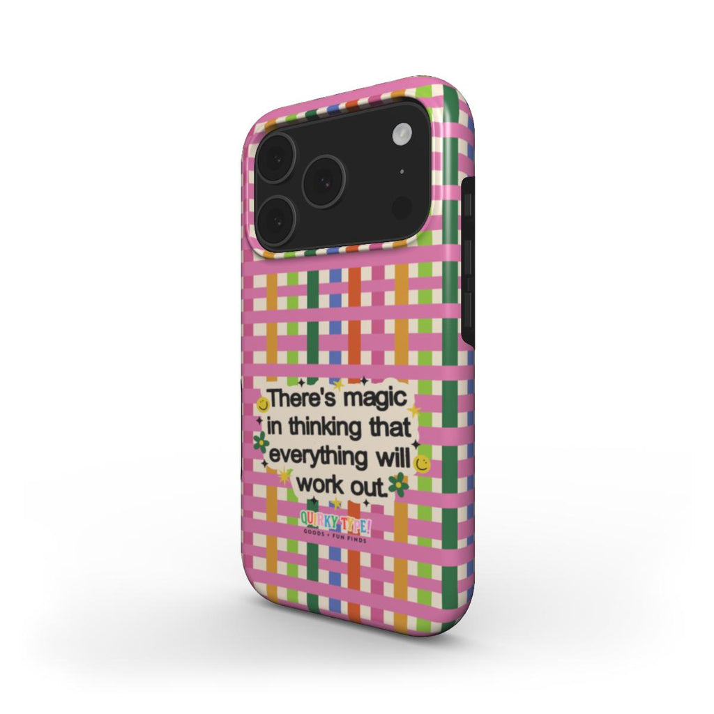 There's Magic In Thinking That Everything Will Work Out (Tough Phone Case)