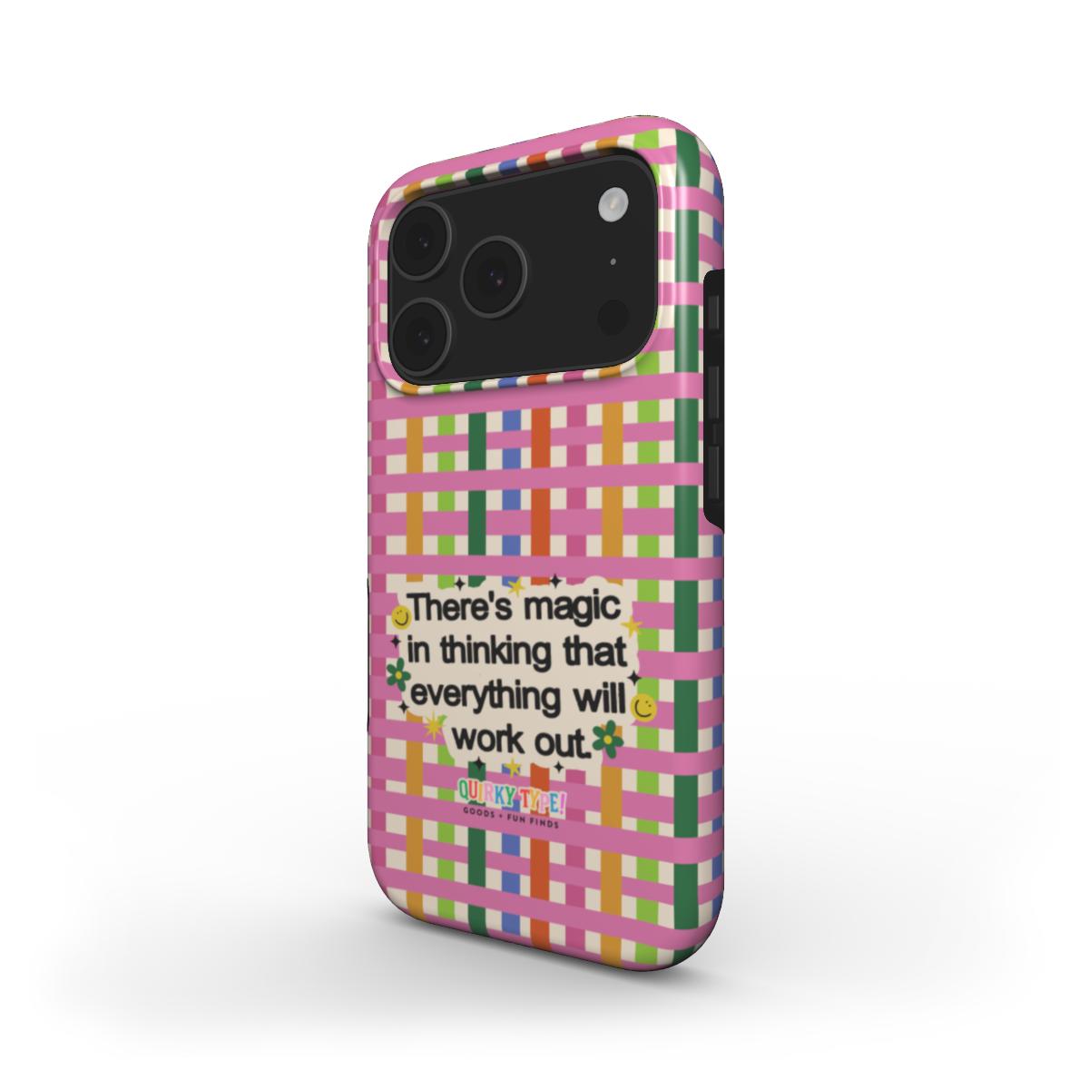 There's Magic In Thinking That Everything Will Work Out (Tough Phone Case)