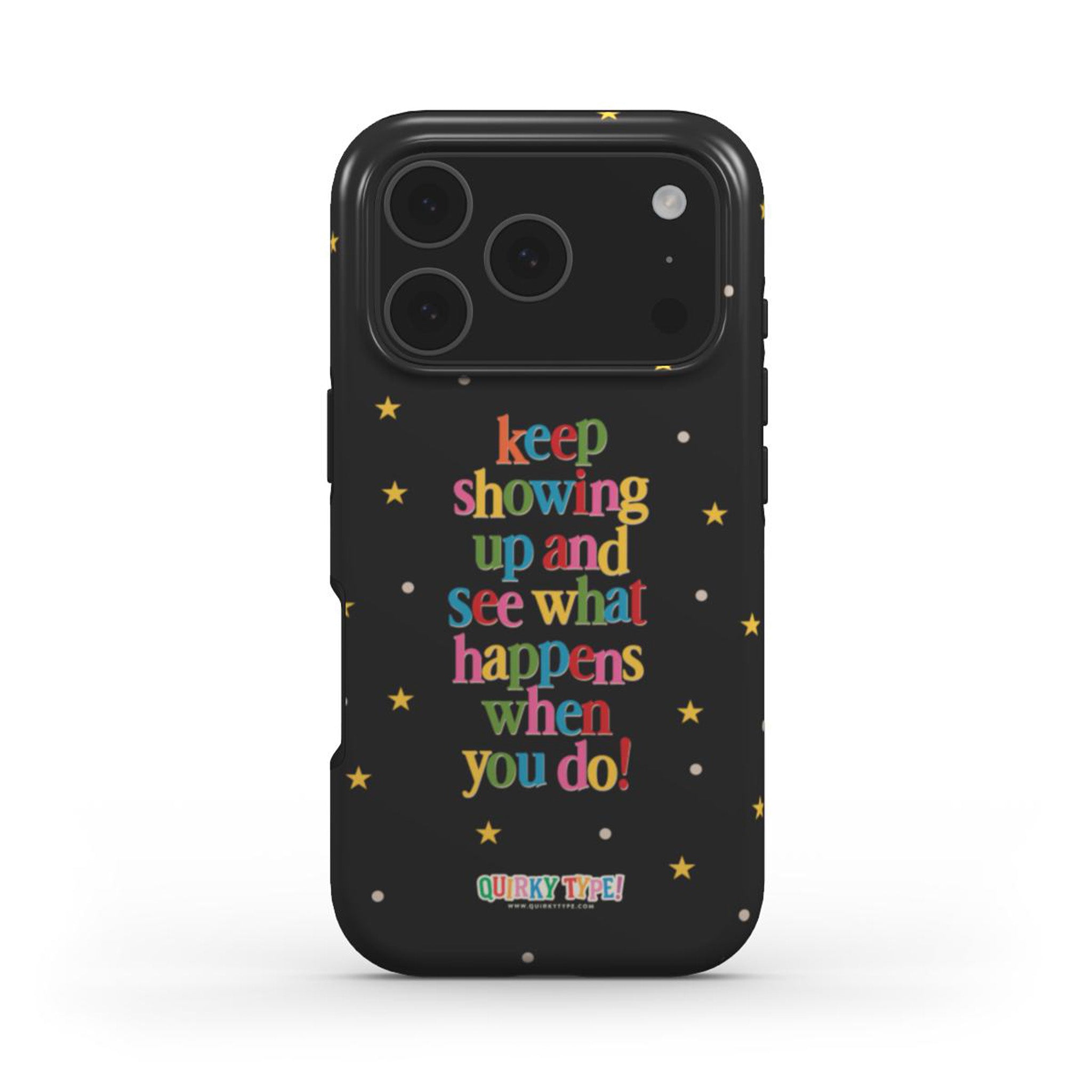 Keep Showing Up And See What Happens When You Do (Tough Phone Case)